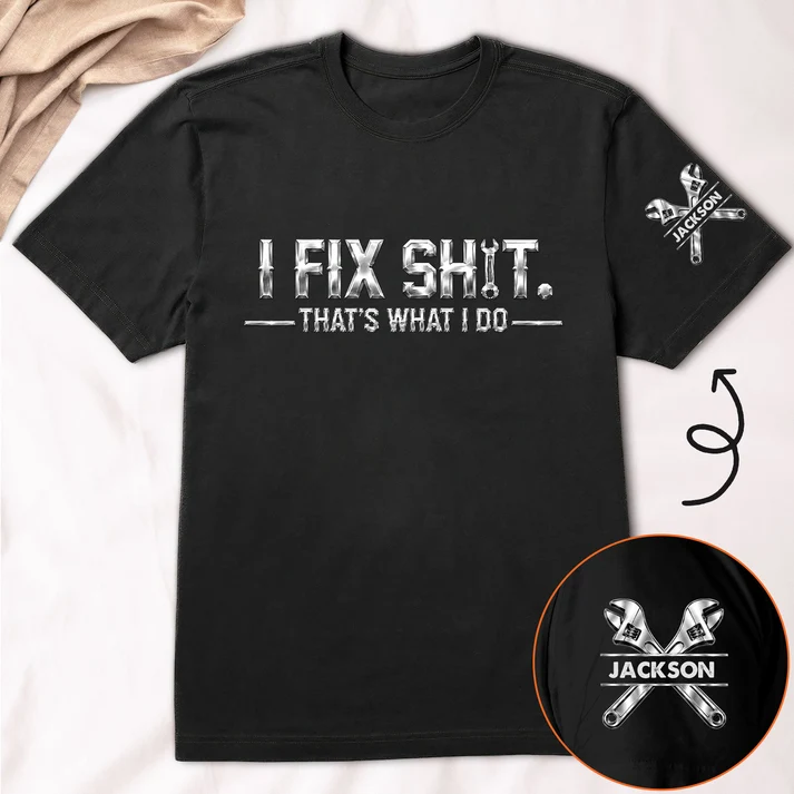 I Fix Sh!T That's What I Do - Gifts For Him, Mechanic Dad, Husband, Grandpa - Personalized Shirt - Image 3