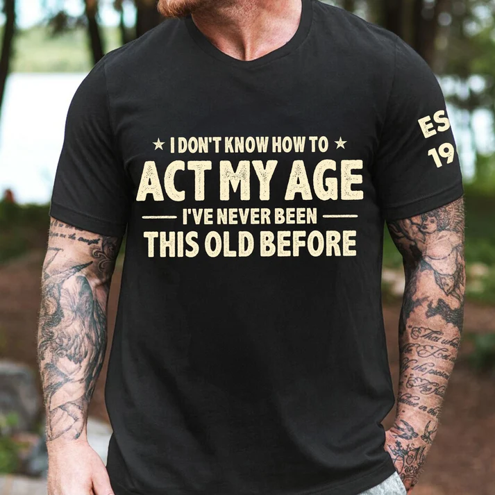 I Don't Know How To Act My Age - Funny Gift For Grandpa Dad Husband - Personalized Shirt - Image 3
