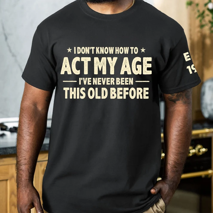 I Don't Know How To Act My Age - Funny Gift For Grandpa Dad Husband - Personalized Shirt - Image 4