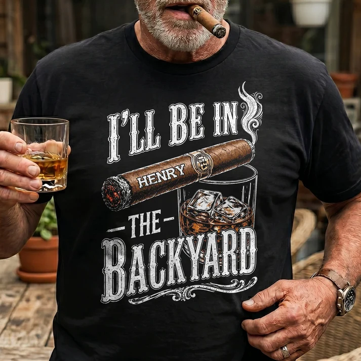 I’ll Be In The Backyard - Funny Shirt For Him, Husband, Grandpa, Dad - Personalized Shirt - Image 5