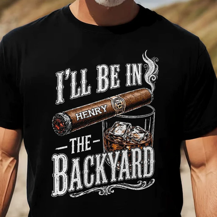 I’ll Be In The Backyard - Funny Shirt For Him, Husband, Grandpa, Dad - Personalized Shirt - Image 7